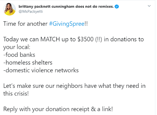 Brittany Packnet tweet that says: TIme for another #GivingSpree! Today we can MATCH up to $3500(!) in donations to your local: -food banks -homeless shelters - domestic violence networks Let's make sure our neighbors have what they need. Reply with your donation receipt + link